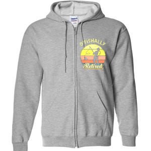 Ofishally Retired Fishing Retirement Full Zip Hoodie