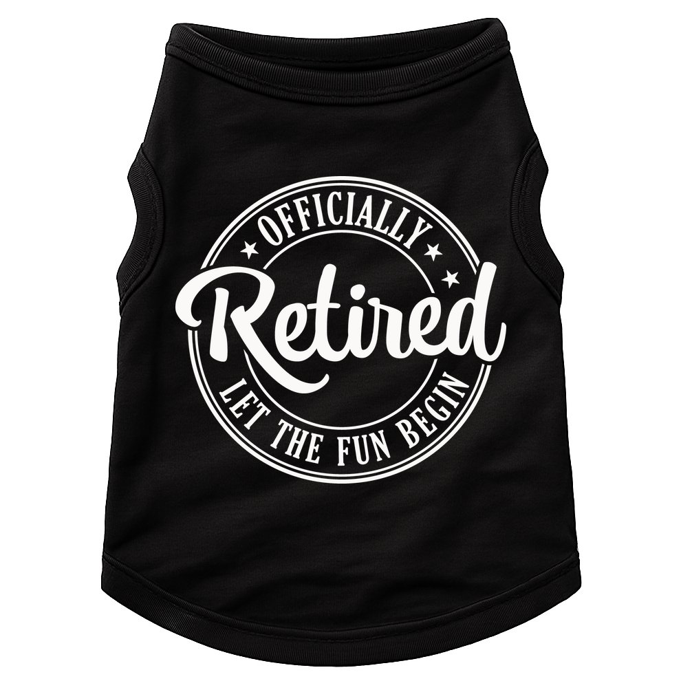 Officially Retired Let The Fun Begin Doggie Tank