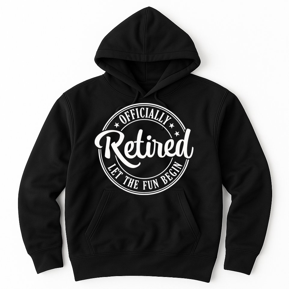 Officially Retired Let The Fun Begin Hoodie