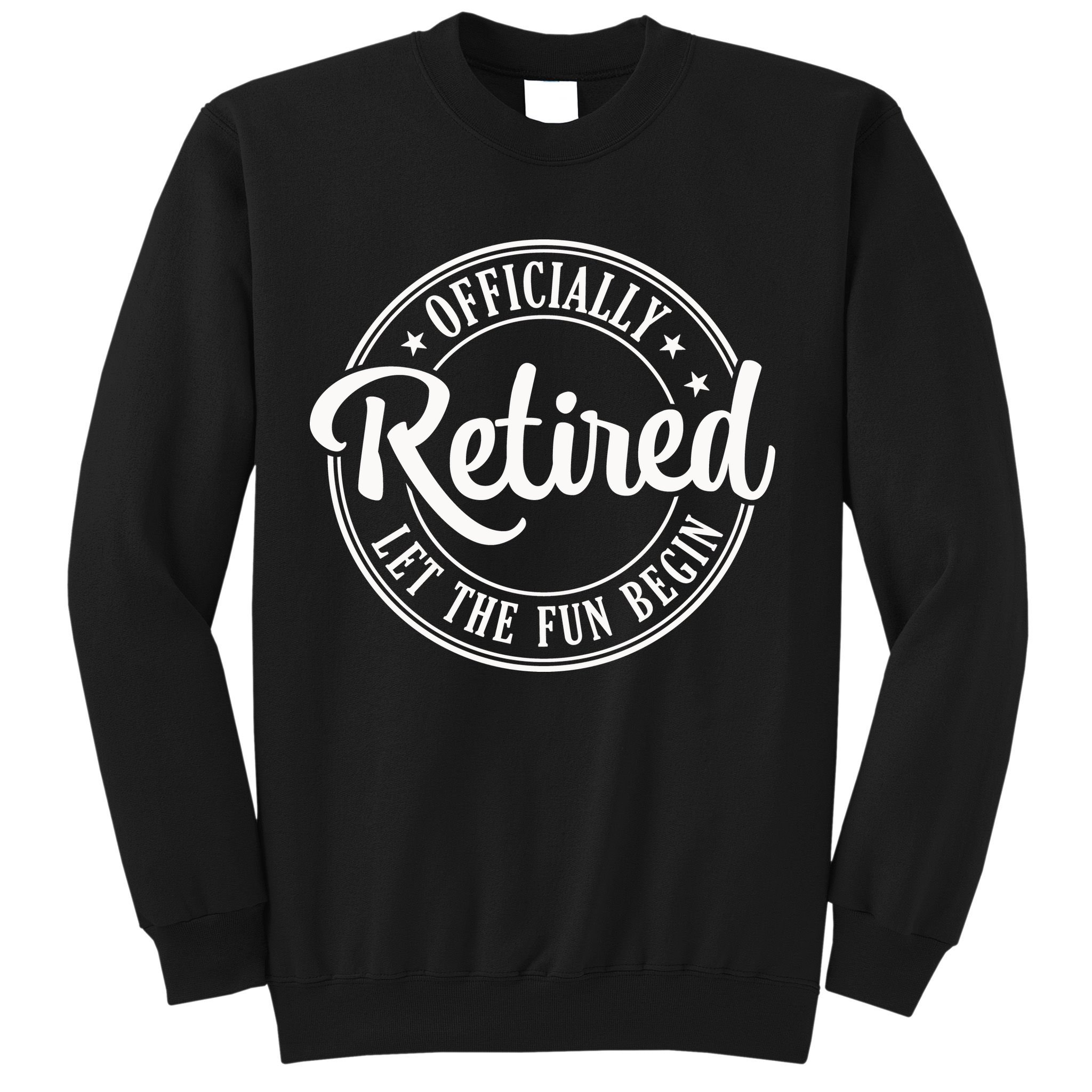 Officially Retired Let The Fun Begin Sweatshirt