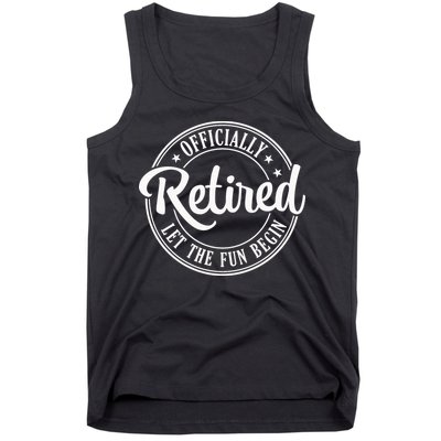 Officially Retired Let The Fun Begin Tank Top