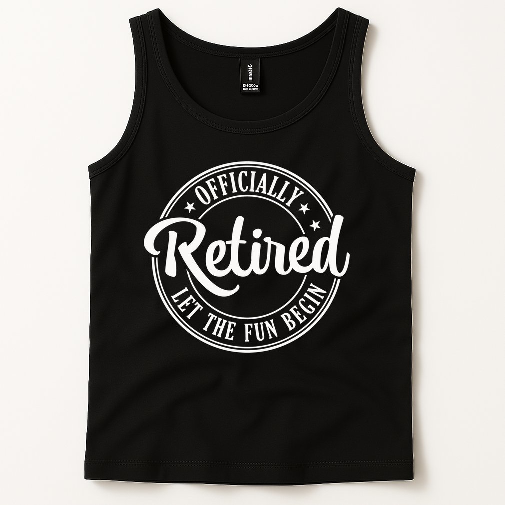 Officially Retired Let The Fun Begin Tank Top