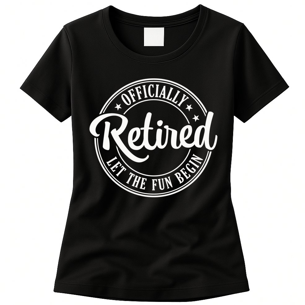 Officially Retired Let The Fun Begin Womens T-Shirt