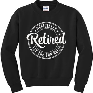 Officially Retired Let The Fun Begin Kids Sweatshirt