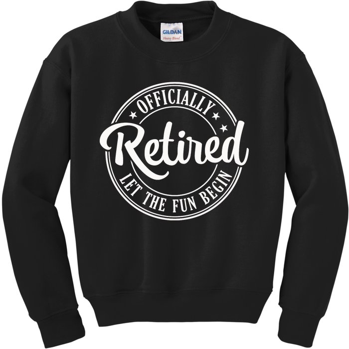 Officially Retired Let The Fun Begin Kids Sweatshirt