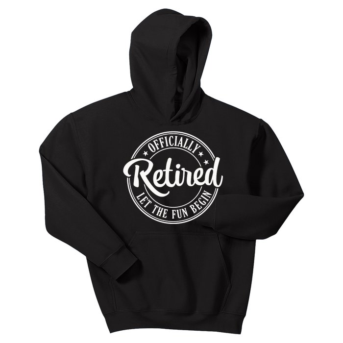 Officially Retired Let The Fun Begin Kids Hoodie