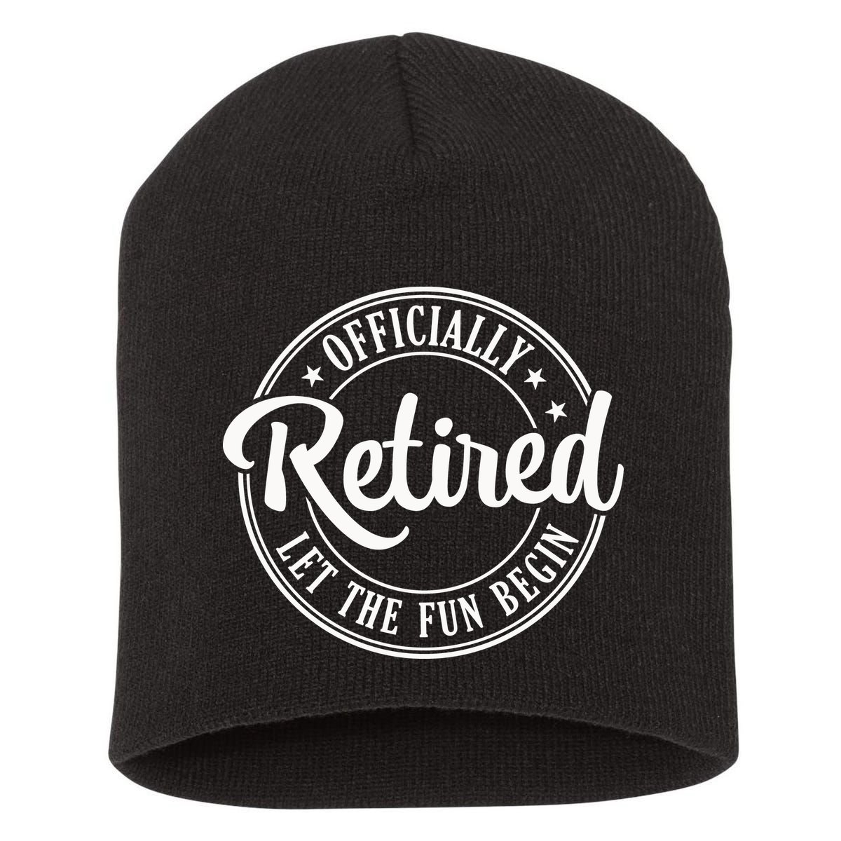 Officially Retired Let The Fun Begin Short Acrylic Beanie
