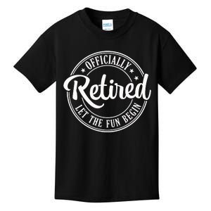 Officially Retired Let The Fun Begin Kids T-Shirt