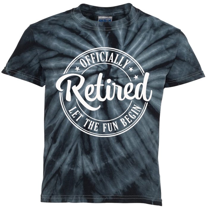 Officially Retired Let The Fun Begin Kids Tie-Dye T-Shirt