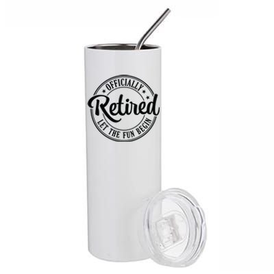 Officially Retired Let The Fun Begin Stainless Steel Tumbler