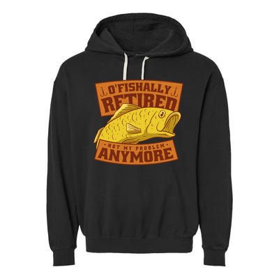 O'fishally Retired Not My Problem Anymore Funny Fishing Meme Cool Gift Garment-Dyed Fleece Hoodie