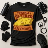 O'fishally Retired Not My Problem Anymore Funny Fishing Meme Cool Gift Performance Shirt