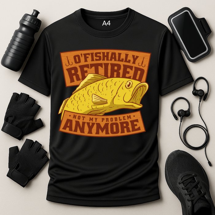 O'fishally Retired Not My Problem Anymore Funny Fishing Meme Cool Gift Performance Shirt