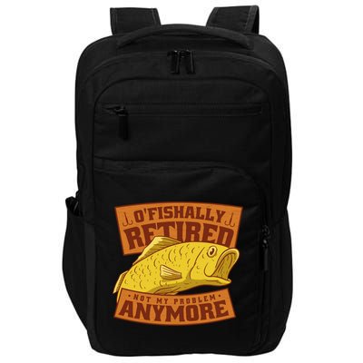O'fishally Retired Not My Problem Anymore Funny Fishing Meme Cool Gift Impact Tech Backpack