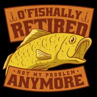 O'fishally Retired Not My Problem Anymore Funny Fishing Meme Cool Gift Bucket Hat