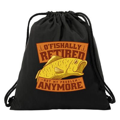 O'fishally Retired Not My Problem Anymore Funny Fishing Meme Cool Gift Drawstring Bag
