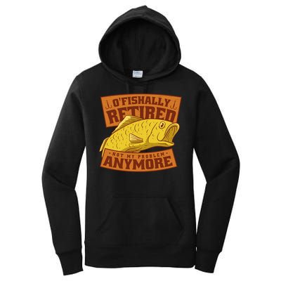 O'fishally Retired Not My Problem Anymore Funny Fishing Meme Cool Gift Women's Pullover Hoodie
