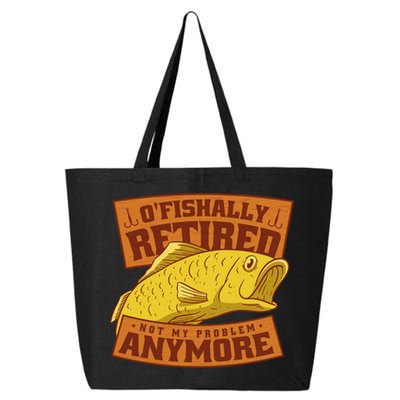 O'fishally Retired Not My Problem Anymore Funny Fishing Meme Cool Gift 25L Jumbo Tote
