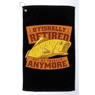 O'fishally Retired Not My Problem Anymore Funny Fishing Meme Cool Gift Golf Towel