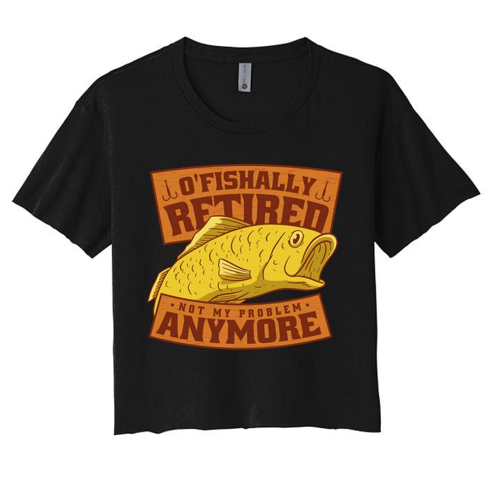 O'fishally Retired Not My Problem Anymore Funny Fishing Meme Cool Gift Crop Top