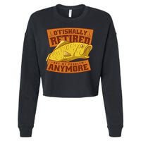 O'fishally Retired Not My Problem Anymore Funny Fishing Meme Cool Gift Cropped Pullover Crew