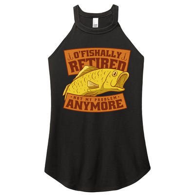 O'fishally Retired Not My Problem Anymore Funny Fishing Meme Cool Gift Women's Perfect Tri Rocker Tank
