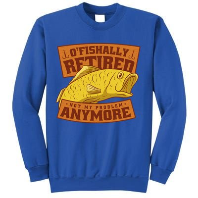 O'fishally Retired Not My Problem Anymore Funny Fishing Meme Cool Gift Sweatshirt