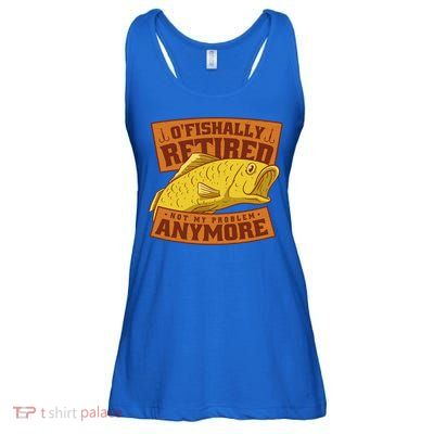 O'fishally Retired Not My Problem Anymore Funny Fishing Meme Cool Gift Ladies Essential Flowy Tank
