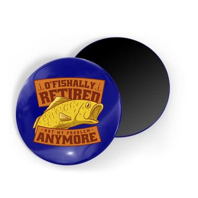 O'fishally Retired Not My Problem Anymore Funny Fishing Meme Cool Gift Magnet