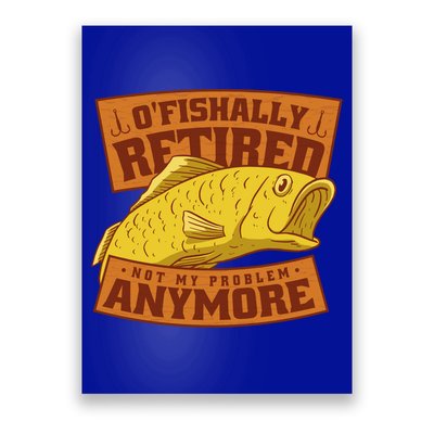 O'fishally Retired Not My Problem Anymore Funny Fishing Meme Cool Gift Poster