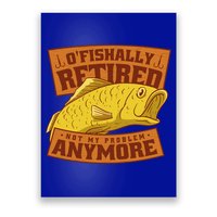 O'fishally Retired Not My Problem Anymore Funny Fishing Meme Cool Gift Poster