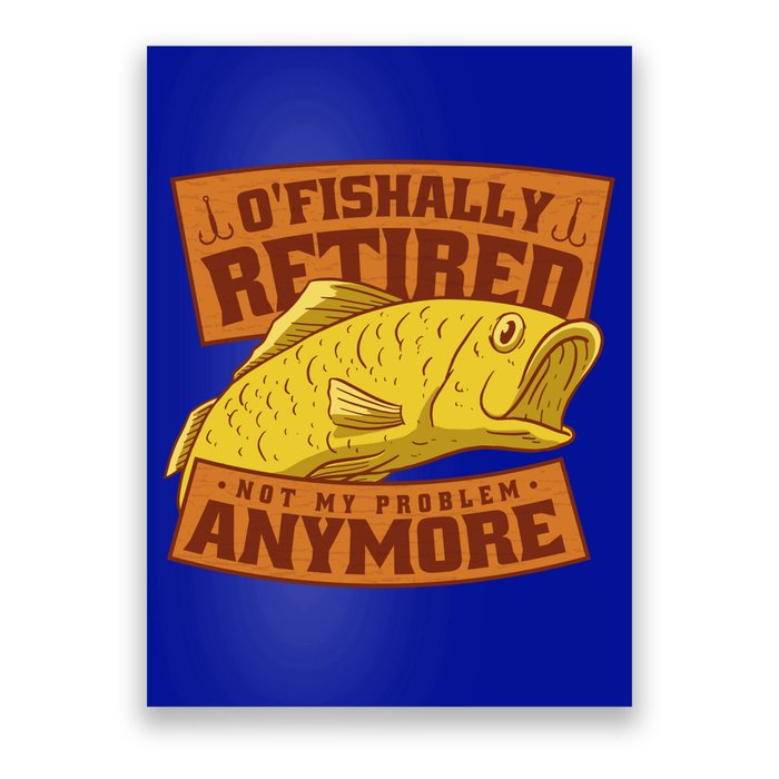 O'fishally Retired Not My Problem Anymore Funny Fishing Meme Cool Gift Poster