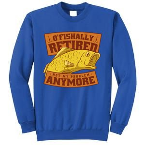 O'fishally Retired Not My Problem Anymore Funny Fishing Meme Cool Gift Tall Sweatshirt