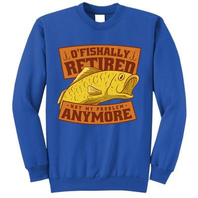 O'fishally Retired Not My Problem Anymore Funny Fishing Meme Cool Gift Tall Sweatshirt