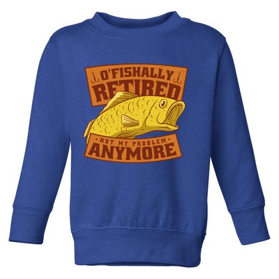 O'fishally Retired Not My Problem Anymore Funny Fishing Meme Cool Gift Toddler Sweatshirt