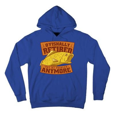 O'fishally Retired Not My Problem Anymore Funny Fishing Meme Cool Gift Tall Hoodie