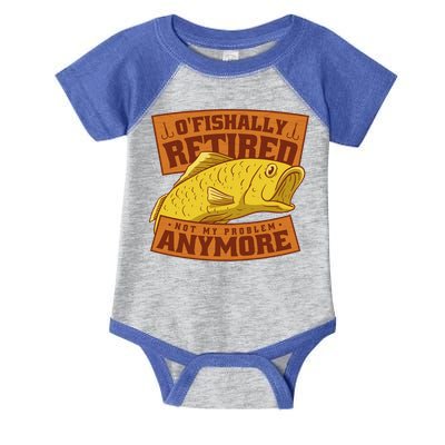 O'fishally Retired Not My Problem Anymore Funny Fishing Meme Cool Gift Infant Baby Jersey Bodysuit