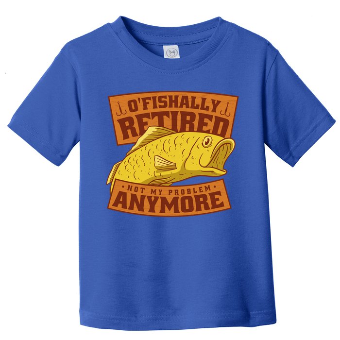 O'fishally Retired Not My Problem Anymore Funny Fishing Meme Cool Gift Toddler T-Shirt