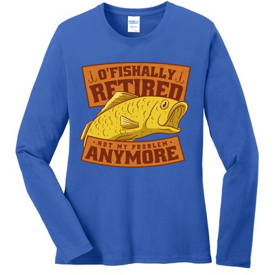O'fishally Retired Not My Problem Anymore Funny Fishing Meme Cool Gift Ladies Long Sleeve Shirt