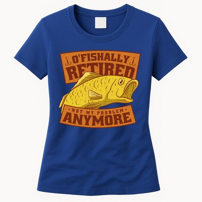 O'fishally Retired Not My Problem Anymore Funny Fishing Meme Cool Gift Womens T-Shirt