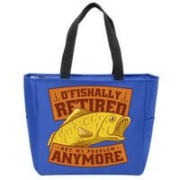 O'fishally Retired Not My Problem Anymore Funny Fishing Meme Cool Gift Zip Tote Bag