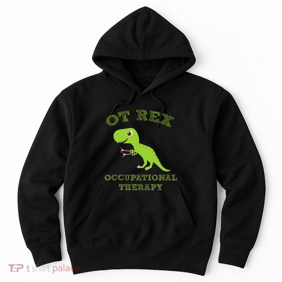 Ot Rex Occupational Therapy Trex Dinosaur Hoodie