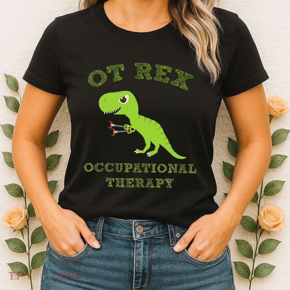Ot Rex Occupational Therapy Trex Dinosaur Womens T-Shirt