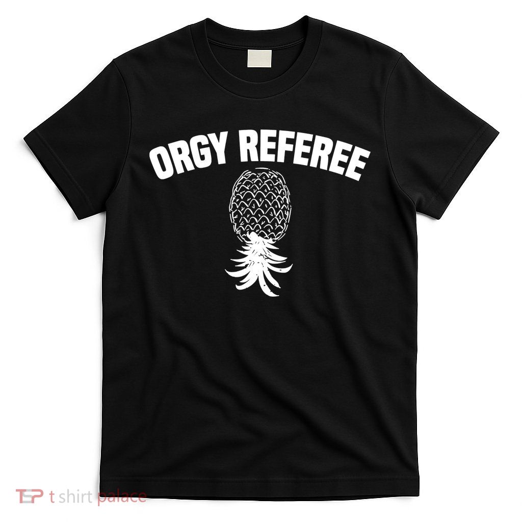 Orgy Referee Pineapple Upside Down T-Shirt