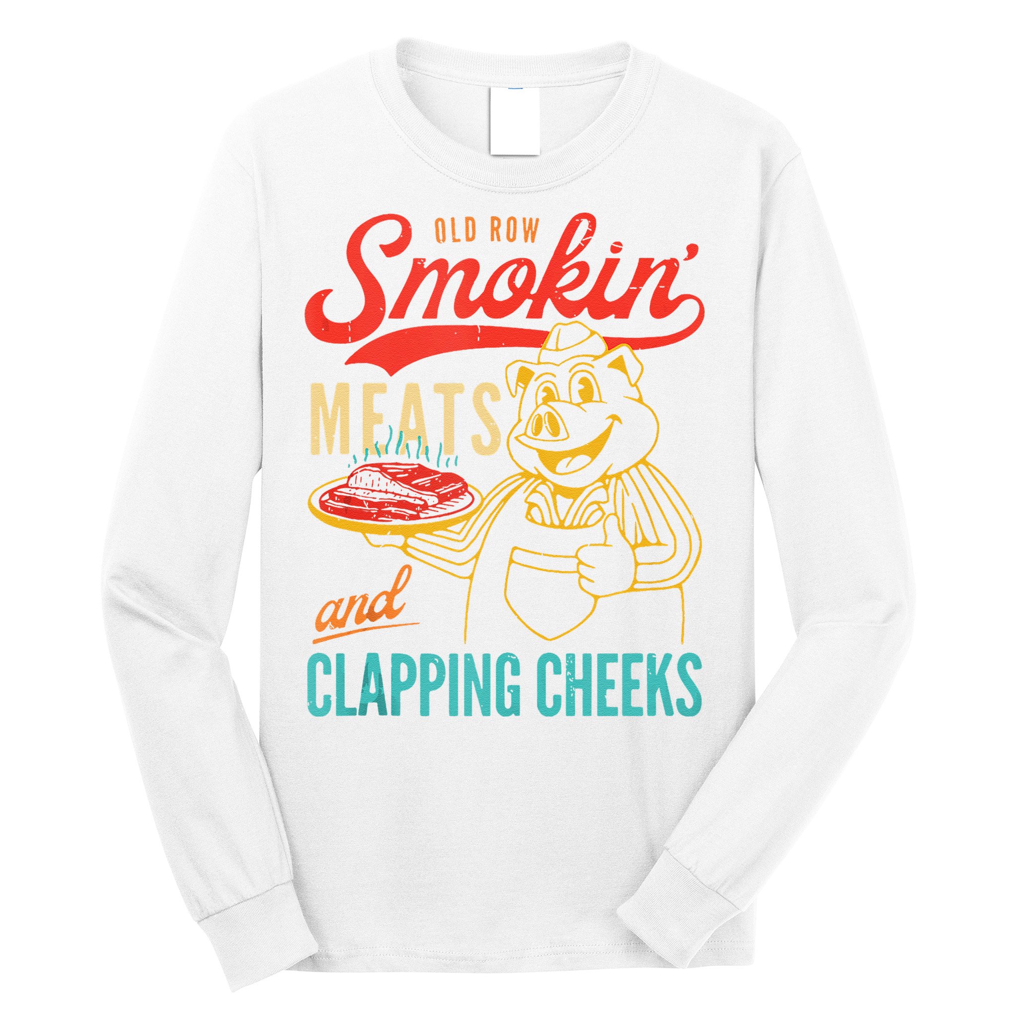 Old Row Smokin Meats And Clapping Cheeks Funny Long Sleeve Shirt