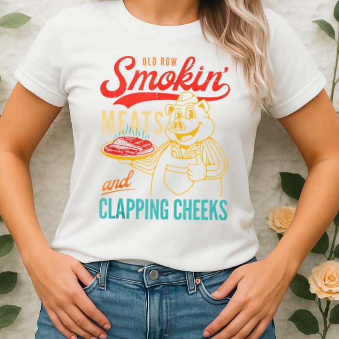 Old Row Smokin Meats And Clapping Cheeks Funny Womens T-Shirt