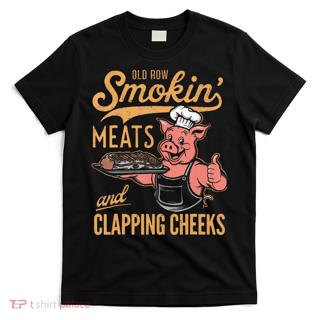 Old Row Smokin Meats And Clapping Cheeks Funny Bbq T-Shirt