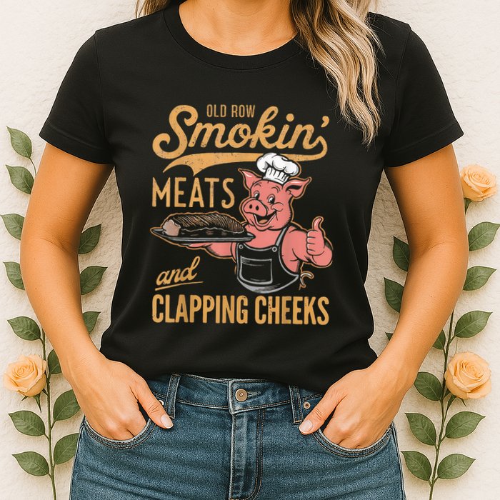 Old Row Smokin Meats And Clapping Cheeks Funny Womens T-Shirt