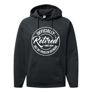 Officially Retired Since 2024 Not My Problem Anymore Performance Fleece Hoodie