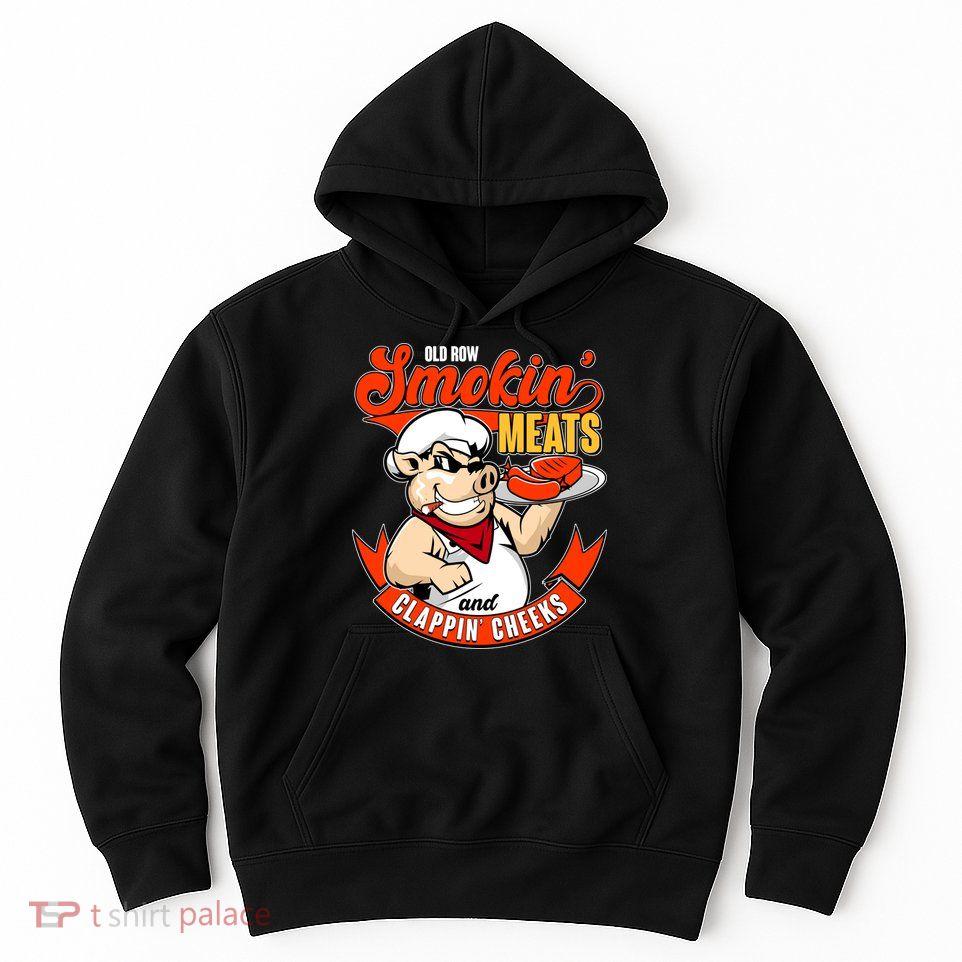 Old Row Smokin Meats And Clappin Cheeks Bbq Hoodie